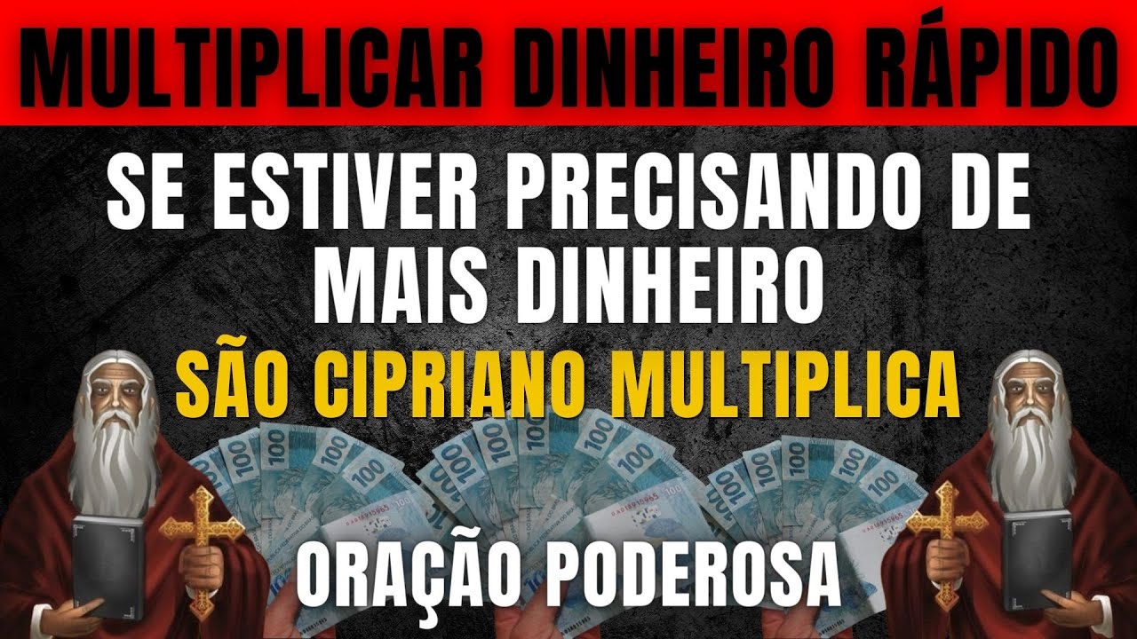 ORAÇÃO DE SÃO CIPRIANO PARA MULTIPLICAR DINHEIRO RÁPIDO