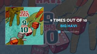 Big Havi - 9 Times Out Of 10 (AUDIO)
