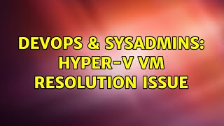 Celebrity DevOps & SysAdmins: Hyper-V VM Resolution Issue Profile