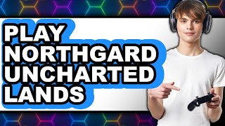 How to Play Northgard Uncharted Lands 2025 - Full Guide