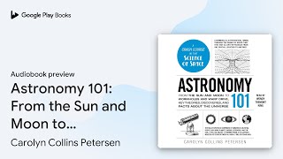 Astronomy 101: From the Sun and Moon to… by Carolyn Collins Petersen · Audiobook preview