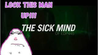 This Man Is BEYOND Disgusting... | The Sick Mind Of EDP445  Documentary Reaction Part 1