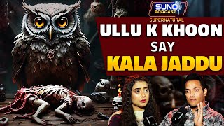Ullu Kay Khoon Say Kala Jaddu | Ft Masharib Farooqui | Horror Podcast | Part 01