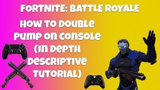 How I Double Pump on Console With Controller (PS4 and Xbox One): In Depth and Descriptive Tutorial!