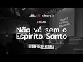 Não vá sem o Espírito Santo | Abba Pai Church