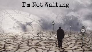 I'm Not Waiting