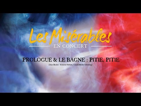 LES MISERABLES EN CONCERT - Prologue & Le Bagne : Pitié, pitié