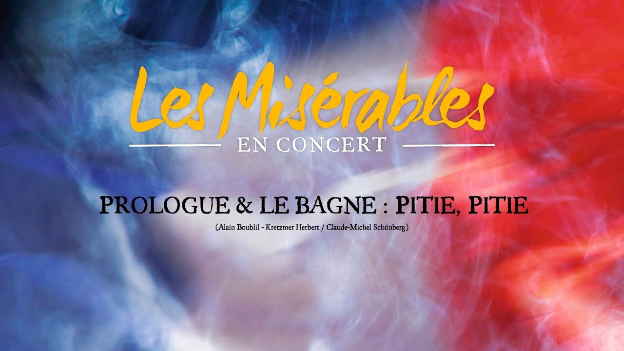 LES MISERABLES EN CONCERT - Prologue & Le Bagne : Pitié, pitié