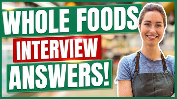 WHOLE FOODS INTERVIEW QUESTIONS AND ANSWERS! (How to Pass a Whole Foods Market Job Interview!)