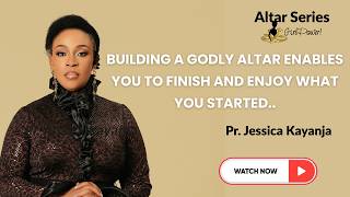 Building a Godly Altar enables you to finish and enjoy what you started - Pastor Jessica Kayanja