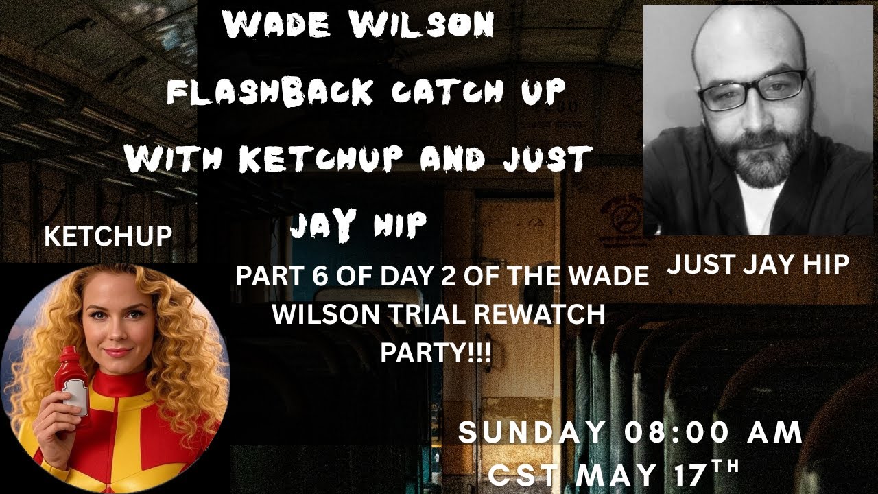 WADE WILSON TRIAL REWATCH WITH KETCHUP AND LEGAL ANALYSIS FROM JUST JAY HIP!!!