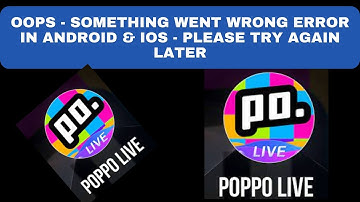 How to Fix Poppo Live App Oops - Something Went Wrong Error in Android & iOS Phones