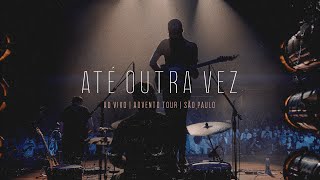 Video thumbnail of "Até Outra Vez (Bênção) - Advento Tour em São Paulo - Projeto Sola"