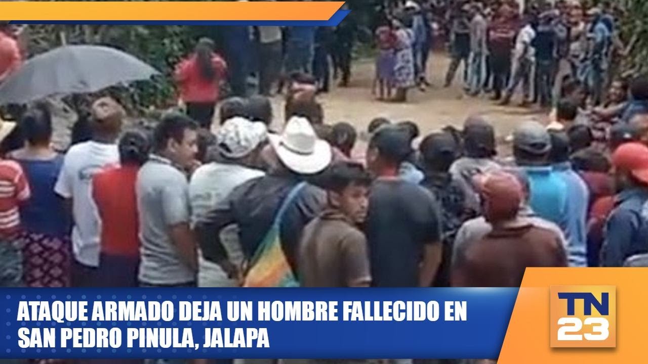 Ataque armado deja un hombre fallecido en San Pedro Pinula, Jalapa ...
