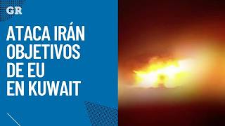 Ataca Irán objetivos de EU en Kuwait