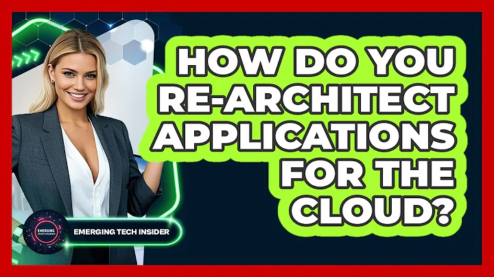 How Do You Re-architect Applications For The Cloud? - Emerging Tech Insider
