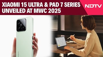 Xiaomi Launch | Xiaomi 15 Ultra & Pad 7 Series Unveiled At MWC 2025