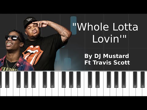 DJ Mustard - "Whole Lotta Lovin'" ft Travis Scott Piano Tutorial - Chords - How To Play - Cover