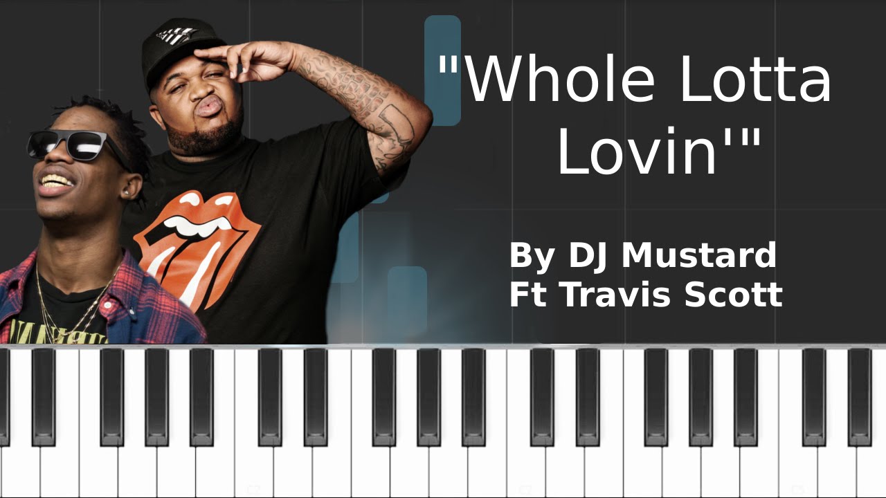 DJ Mustard "Whole Lotta Lovin'" ft Travis Scott Piano Tutorial