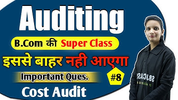 B.Com Class - Auditing | Cost Audit #8 | Full Chapter of Auditing | By Kalash Mam