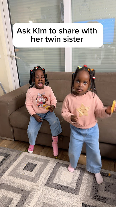 Asked Kim to share with her twin sister