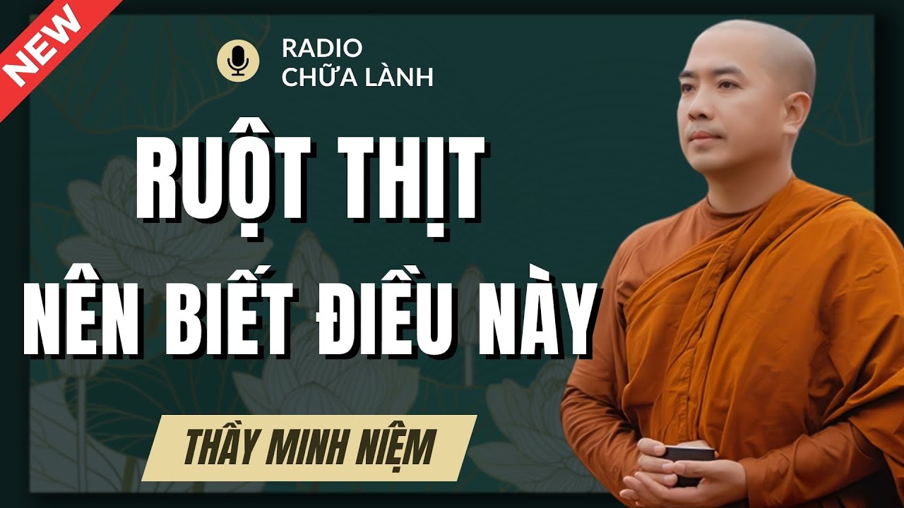 Thầy Minh Niệm - Dù Là RUỘT THỊT Cũng Nên Biết Điều Này (Không Nghe Là Tiếc) | Radio Chữa Lành