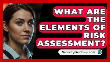 What Are The Elements Of Risk Assessment? - SecurityFirstCorp.com