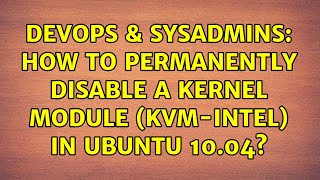 Famous DevOps & SysAdmins: How to permanently disable a kernel module (kvm-intel) in Ubuntu 10.04? Net Worth