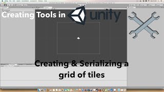 Creating Tools in Unity - Creating & Serializing a Grid of Tiles