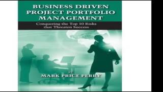 Business Driven Project Portfolio Management Conquering the Top 10 Risks That Threaten Success
