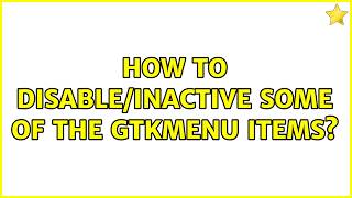 How to disable/inactive some of the GtkMenu Items? (4 Solutions!!)