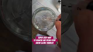 Super easy way to remove the air from snow globe tumblers. #snowglobetumbler #hack
