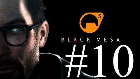 Black Mesa - Ep 10 - Questionable Ethics Walkthrough - No Commentary