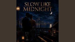 SLOW LIKE MIDNIGHT