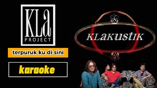 KLa project - terpuruk ku di sini  klakustik [ karaoke ]