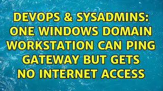 Celebrity DevOps & SysAdmins: One Windows Domain workstation can ping gateway but gets no internet access Profile