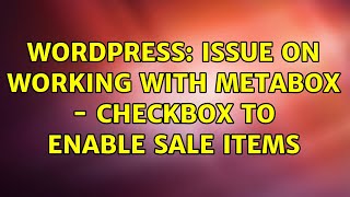Wordpress: Issue on Working with Metabox - Checkbox to enable Sale Items (2 Solutions!!)
