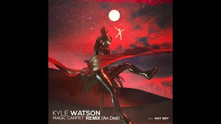 Kyle Watson, MAY BBY - Magic Carpet (Remix An Deé)