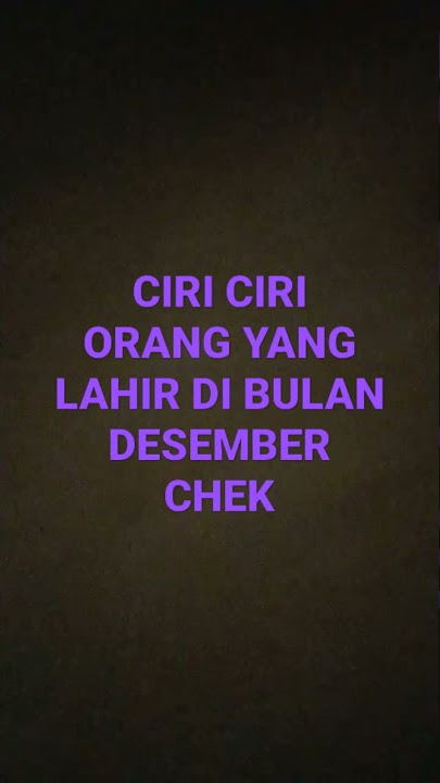 CIRI CIRI ORANG YANG LAHIR DI BULAN desember chek