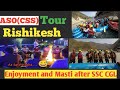 ASO(CSS) Rishikesh Trip||After SSC CGL||Enjoyment, Fun and masti