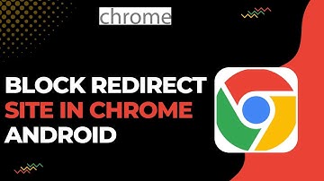 How to Block Redirect Site in Chrome Android !