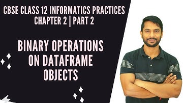 Class 12 IP | Python Pandas | Chapter 2 | Part 2 | Binary Operations on DataFrame Object | In Hindi