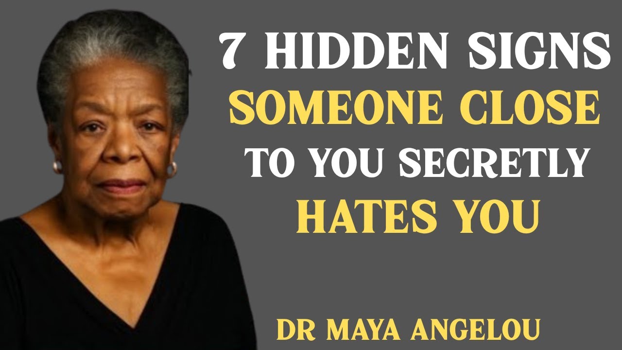 7 HIDDEN SIGN SOMEONE CLOSE TO YOU SECRETLY HATES YOU : BEST SPEECH BY MAYA ANGELOU