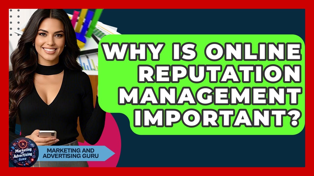 Why Is Online Reputation Management Important? - Marketing and Advertising Guru