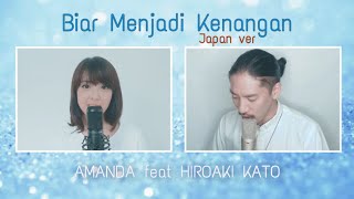 BIAR MENJADI KENANGAN - Japan ver , cover by AMANDA ft HIROAKI KATO