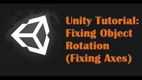 Unity Tutorial: Fixing Object Rotation (Fixing Axes)