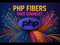 PHP Fibers: Arquitetura Assíncrona e Gerenciamento de Estado