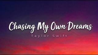 Taylor Swift-Chasing My Own Dreams{ }