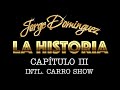 Jorge Domínguez La Historia: Capítulo III Intl. Carro Show
