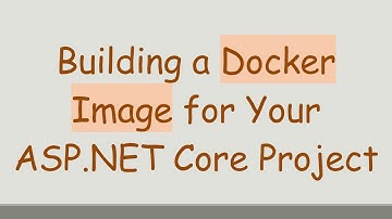 Building a Docker Image for Your ASP.NET Core Project